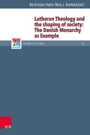 Lutheran Theology and the shaping of society: The Danish Monarchy as Example edito da Vandenhoeck + Ruprecht