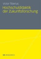 Hochschuldidaktik der Zukunftsforschung di Victor Tiberius edito da VS Verlag für Sozialw.