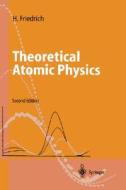 Theoretical Atomic Physics di Harald Friedrich, H. Friedrich edito da Springer