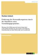 Förderung der Personalkompetenz durch die Simulation eines Vorstellungsgespräches di Thorben Umbach edito da GRIN Verlag