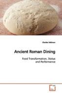 Ancient Roman Dining di Charles Feldman edito da VDM Verlag