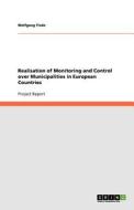 Realisation of Monitoring and Control Over Municipalities in European Countries di Wolfgang Tiede edito da Grin Verlag