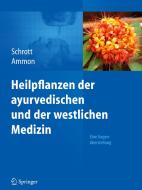 Heilpflanzen der ayurvedischen und der westlichen Medizin di Ernst Schrott, Hermann Philipp Theodor Ammon edito da Springer-Verlag GmbH