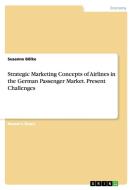 Strategic Marketing Concepts of Airlines in the German Passenger Market. Present Challenges di Susanne Bölke edito da GRIN Verlag