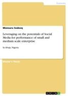 Leveraging on the potentials of Social Media for performance of small and medium scale enterprise di Monsuru Sodeeq edito da GRIN Verlag