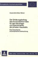 Der Erklärungsbeitrag des Konsumklima-Index für das Nachfrage- und Sparverhalten der privaten Haushalte di Ursula Schnittker-Reiner edito da Lang, Peter GmbH