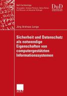 Sicherheit und Datenschutz als notwendige Eigenschaften von computergestützten Informationssystemen di Jörg Andreas Lange edito da Deutscher Universitätsverlag