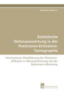 Statistische Datenauswertung in der Positronen-Emissions-Tomographie di Sebastian Gebennus edito da Südwestdeutscher Verlag für Hochschulschriften AG  Co. KG