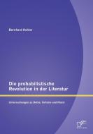 Die probabilistische Revolution in der Literatur: Untersuchungen zu Defoe, Voltaire und Kleist di Bernhard Kehler edito da Diplomica Verlag