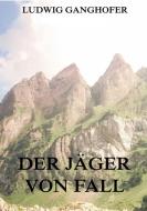 Der Jäger von Fall di Ludwig Ganghofer edito da Jazzybee Verlag
