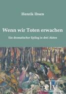 Wenn wir Toten erwachen di Henrik Ibsen edito da Europäischer Literaturverlag