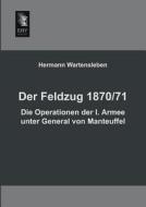 Der Feldzug 1870/71 - Die Operationen der I. Armee unter General von Manteuffel di Hermann Wartensleben edito da EHV-History