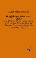 Dreyjährige Reise nach China di Evert Ysbrants Ides edito da Vero Verlag