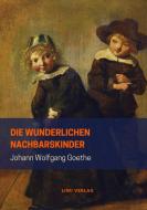 Die wunderlichen Nachbarskinder di Johann Wolfgang Goethe edito da LIWI Literatur- und Wissenschaftsverlag