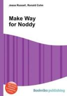 Make Way For Noddy di Jesse Russell, Ronald Cohn edito da Book On Demand Ltd.