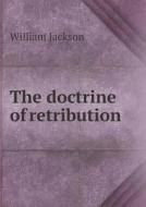 The Doctrine Of Retribution di William Jackson edito da Book On Demand Ltd.