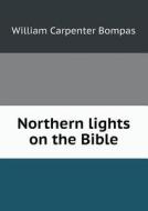 Northern Lights On The Bible di William Carpenter Bompas edito da Book On Demand Ltd.