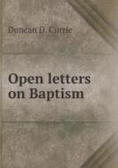 Open Letters On Baptism di Duncan D Currie edito da Book On Demand Ltd.