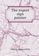 The Expert Sign Painter di Albanis Ashmun Kelly edito da Book On Demand Ltd.