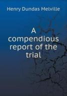 A Compendious Report Of The Trial di Henry Dundas Melville edito da Book On Demand Ltd.
