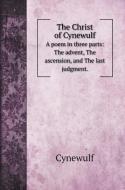 The Christ of Cynewulf di Cynewulf edito da Book on Demand Ltd.