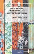 Pensar epistémico, educación popular e investigación participativa di Alfonso Torres Carrillo edito da LIGHTNING SOURCE INC