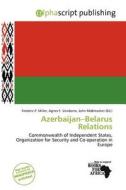 Azerbaijan-belarus Relations edito da Alphascript Publishing