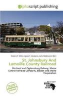St. Johnsbury And Lamoille County Railroad edito da Alphascript Publishing