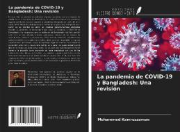 La pandemia de COVID-19 y Bangladesh: Una revisión di Mohammed Kamruzzaman edito da Ediciones Nuestro Conocimiento
