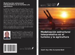 Modelización estructural interpretativa en el turismo y la agricultura di Gusti Ayu Oka Suryawardani edito da Ediciones Nuestro Conocimiento