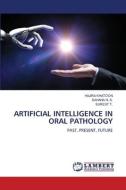ARTIFICIAL INTELLIGENCE IN ORAL PATHOLOGY di Hajira Khatoon, Sahana N. S., Surest T. edito da LAP LAMBERT Academic Publishing