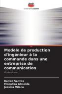 Modèle de production d'ingénieur à la commande dans une entreprise de communication di Kellen Santos, Monalisa Almeida, Jessica Vilaça edito da Editions Notre Savoir