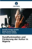 Rundfunkmedien und Förderung der Kultur in Nigeria di Donald Torngu Iorlaha, Doom Grace Kutim, Paul Tersue Iorlaha edito da Verlag Unser Wissen