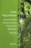 Linear Polyurethanes di Piotr Król edito da CRC Press