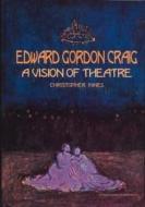 Edward Gordon Craig: A Vision of Theatre di Christopher Innes edito da Routledge