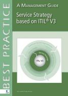Service Strategy Based on ITIL V3: A Management Guide di Jan Van Bon, Arjen de Jong, Axel Kolthof edito da VAN HAREN PUB