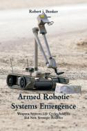 Armed Robotic Systems Emergence di Robert J. Bunker edito da Alpha Editions