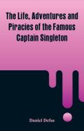 The Life, Adventures and Piracies of the Famous Captain Singleton di Daniel Defoe edito da Alpha Editions