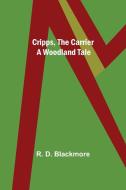 Cripps, the Carrier; A Woodland Tale di R. D. Blackmore edito da Alpha Editions