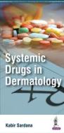 Systemic Drugs in Dermatology di Kabir Sardana edito da Jaypee Brothers Medical Publishers Pvt Ltd