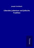 Liberales Judentum und jüdische Tradition di Joseph Carlebach edito da TP Verone Publishing