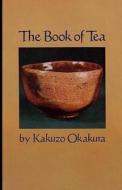The Book Of Tea Annotated di Okakura Kakuzo Okakura edito da Independently Published