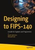 Designing to Fips-140 di David Johnston, Richard Fant edito da APRESS