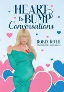 Heart To Bump Conversations di Roth Robin Roth edito da Robin Roth