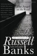 The Angel on the Roof: The Stories of Russell Banks di Russell Banks edito da HARPERCOLLINS
