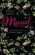 Maud: A Novel Inspired by the Life of L.M. Montgomery di Melanie J. Fishbane edito da RAZORBILL CANADA