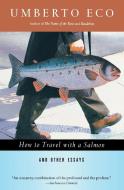 How to Travel with a Salmon & Other Essays di Umberto Eco edito da MARINER BOOKS