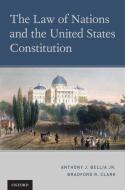 The Law of Nations and the United States Constitution di Anthony J. Bellia Jr. edito da OUP USA