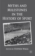 Myths and Milestones in the History of Sport edito da Palgrave Macmillan