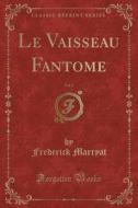 Le Vaisseau Fantome, Vol. 1 (classic Reprint) di Frederick Marryat edito da Forgotten Books